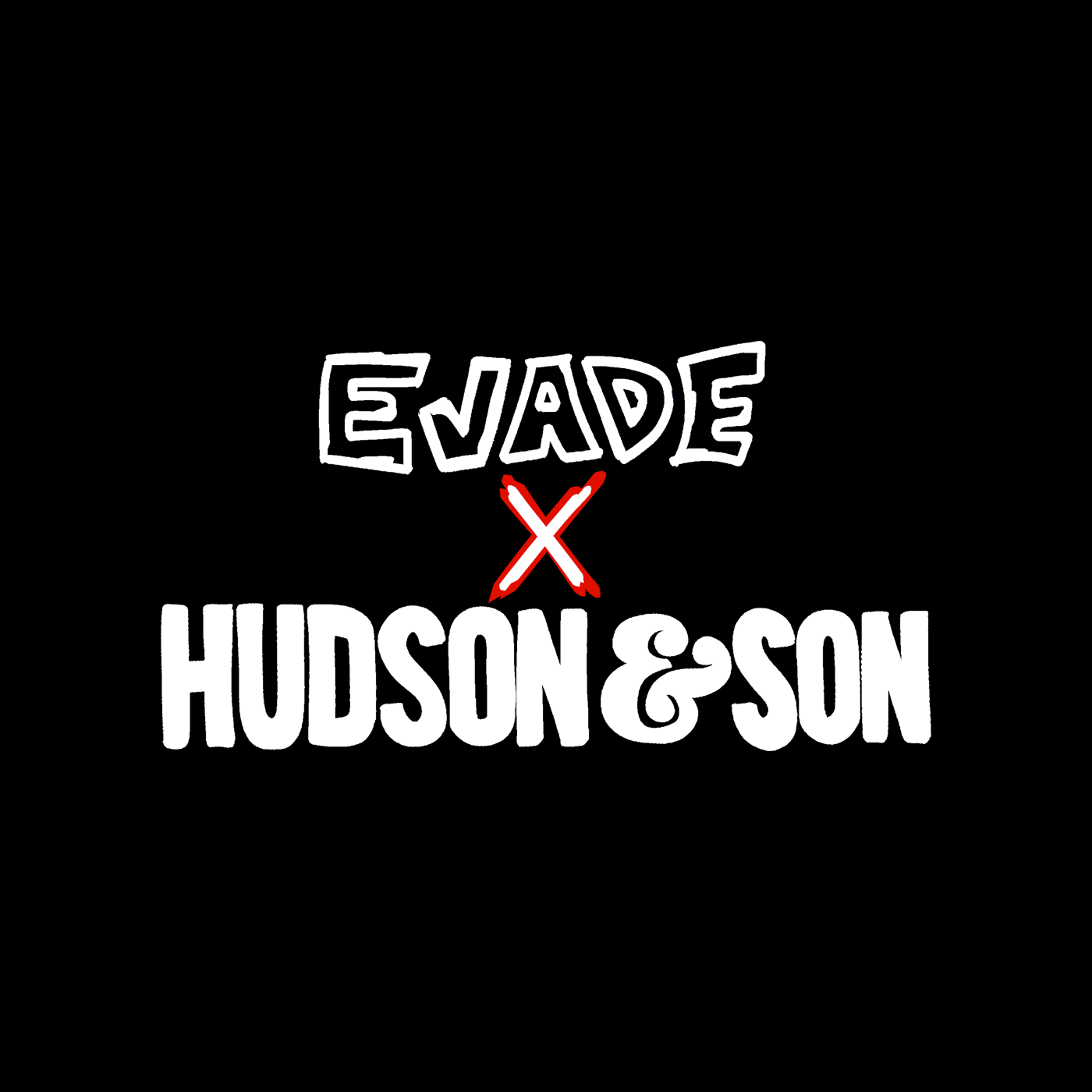 EVADE X Hudson & son